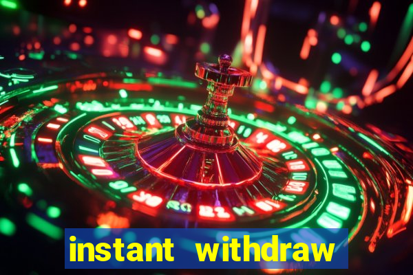 instant withdraw online casino