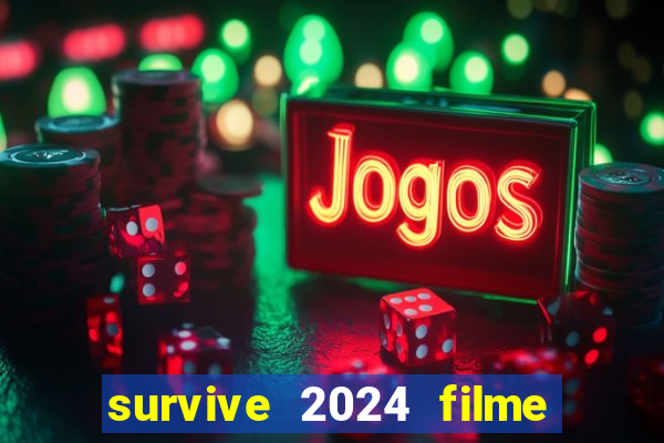 survive 2024 filme completo dublado