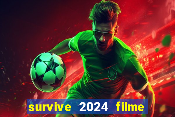 survive 2024 filme completo dublado