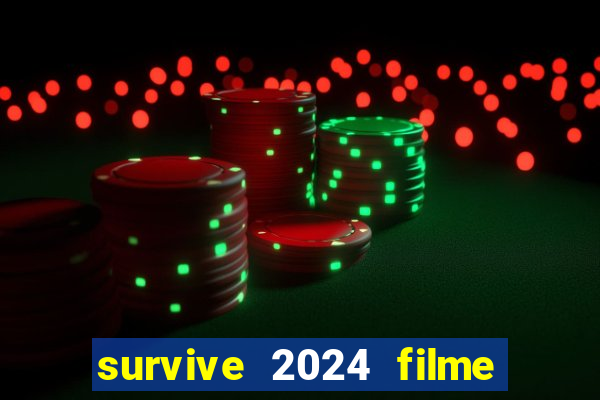 survive 2024 filme completo dublado