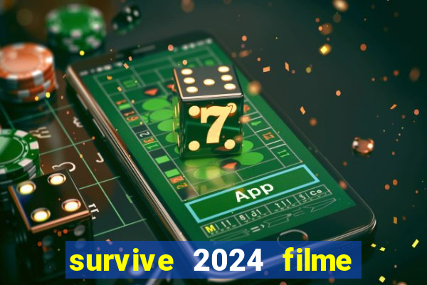 survive 2024 filme completo dublado