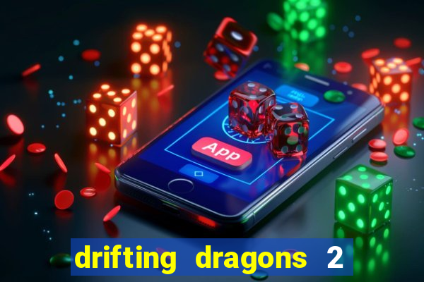 drifting dragons 2 temporada drifting dragons vai ter