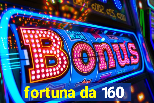 fortuna da 160