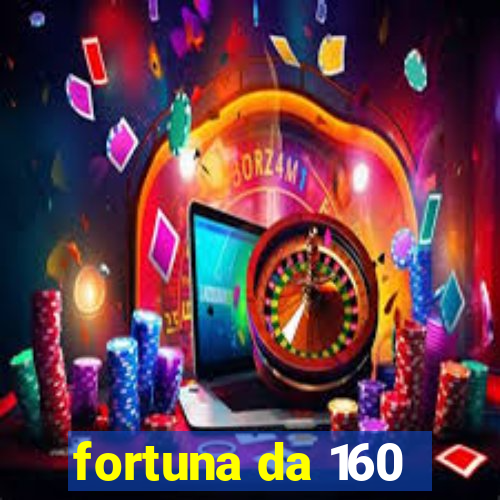 fortuna da 160