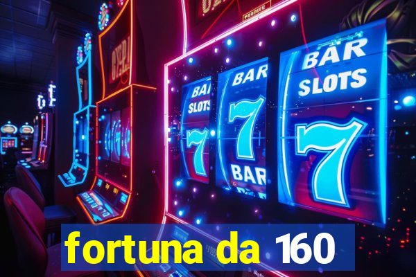 fortuna da 160