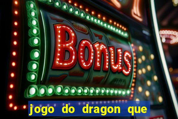 jogo do dragon que da dinheiro