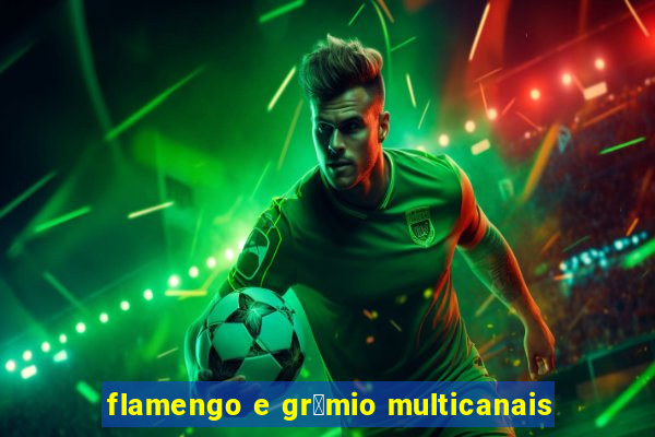 flamengo e gr锚mio multicanais