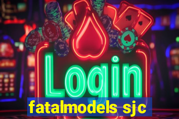 fatalmodels sjc