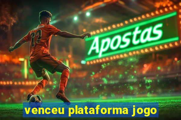 venceu plataforma jogo