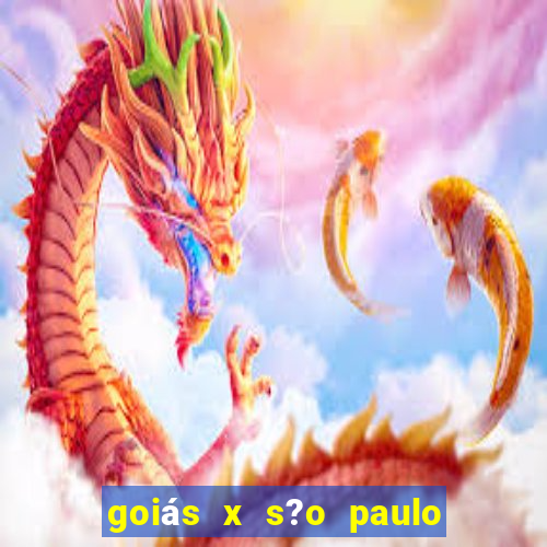 goiás x s?o paulo onde assistir