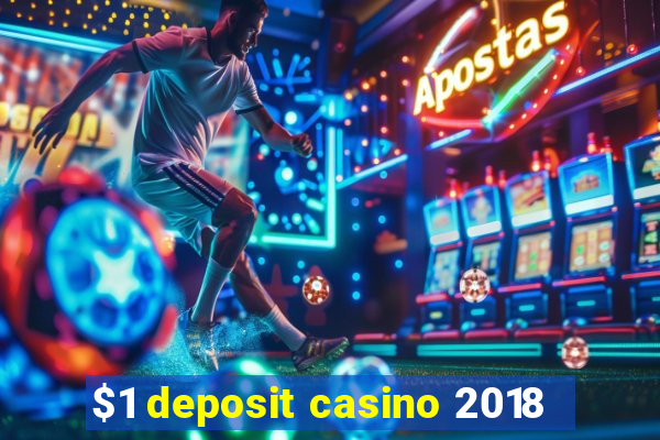 $1 deposit casino 2018