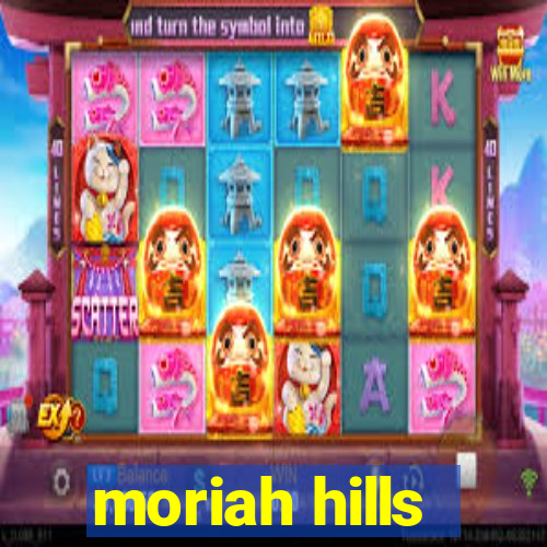 moriah hills