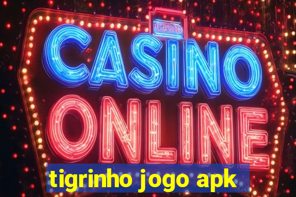 tigrinho jogo apk