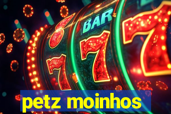 petz moinhos