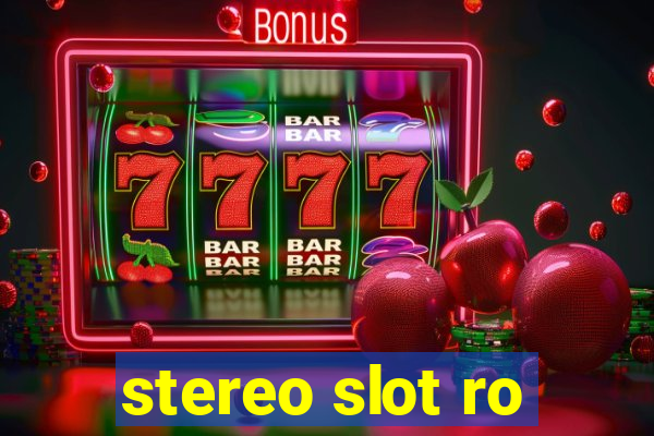 stereo slot ro