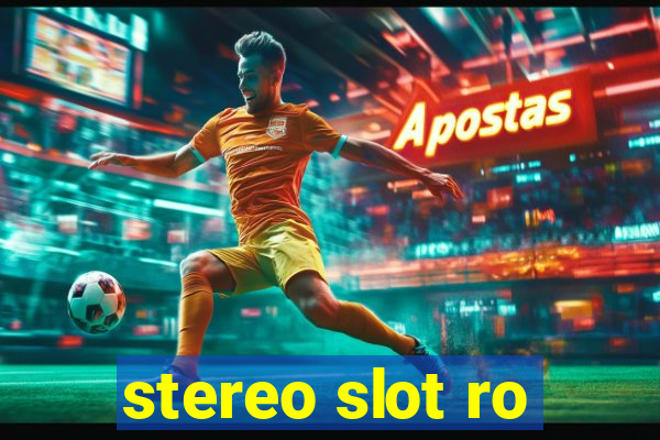 stereo slot ro