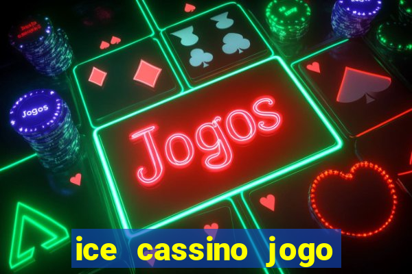 ice cassino jogo de aposta