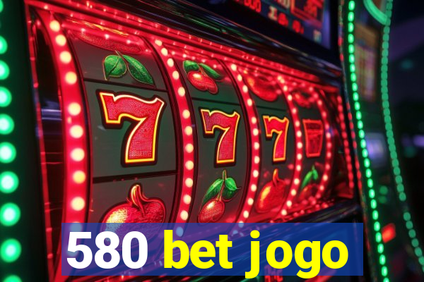 580 bet jogo