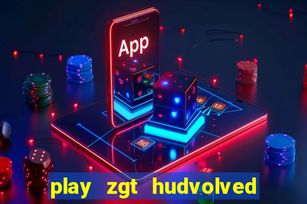 play zgt hudvolved new version