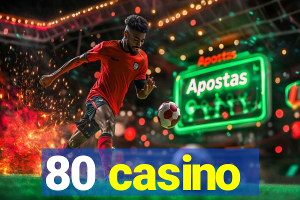 80 casino