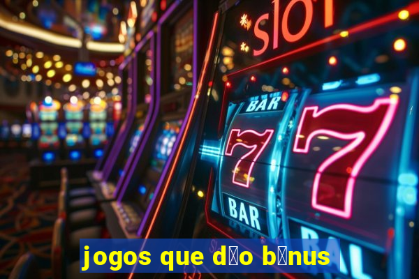 jogos que d茫o b么nus