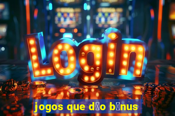 jogos que d茫o b么nus