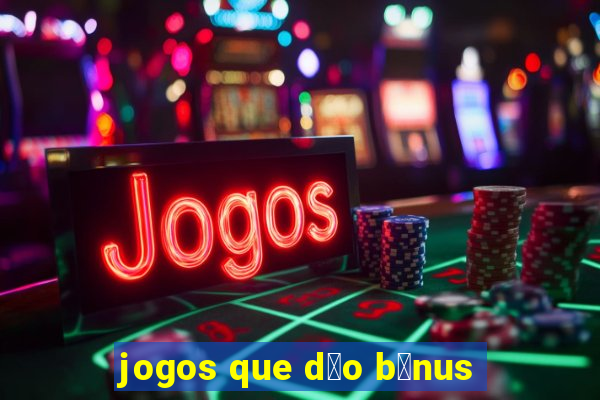 jogos que d茫o b么nus