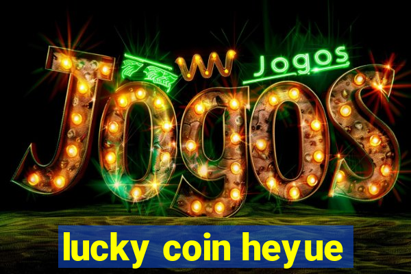 lucky coin heyue