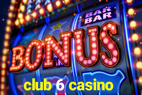 club 6 casino