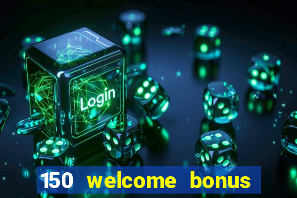 150 welcome bonus casino malaysia