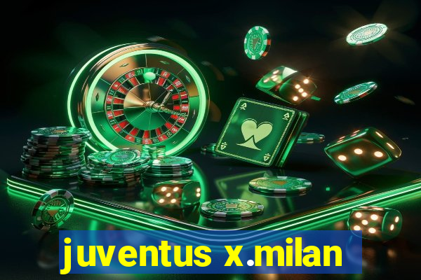 juventus x.milan