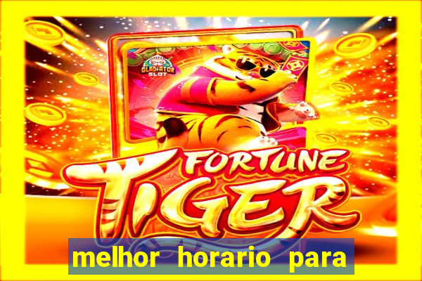 melhor horario para ganhar no fortune tiger