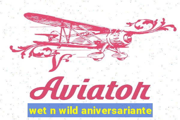 wet n wild aniversariante