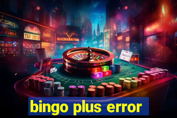 bingo plus error