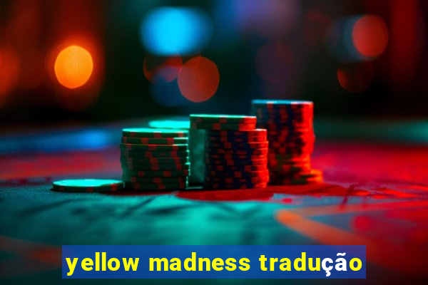 yellow madness tradução