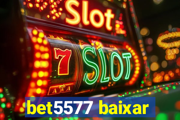 bet5577 baixar