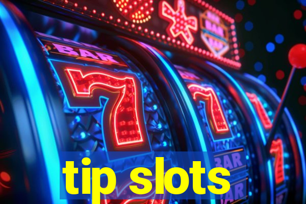 tip slots