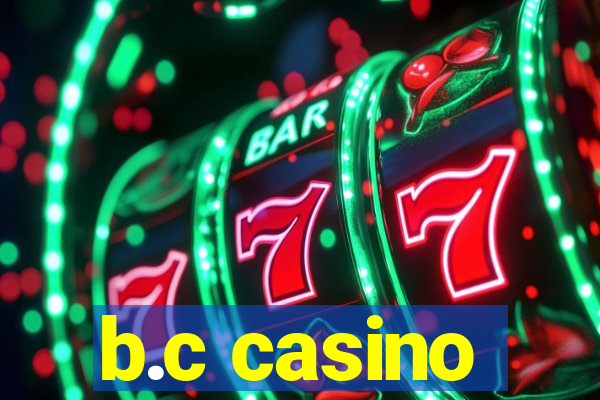 b.c casino