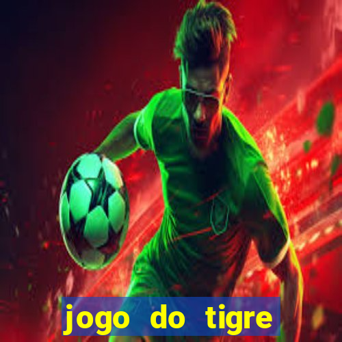 jogo do tigre plataforma de ganhar dinheiro