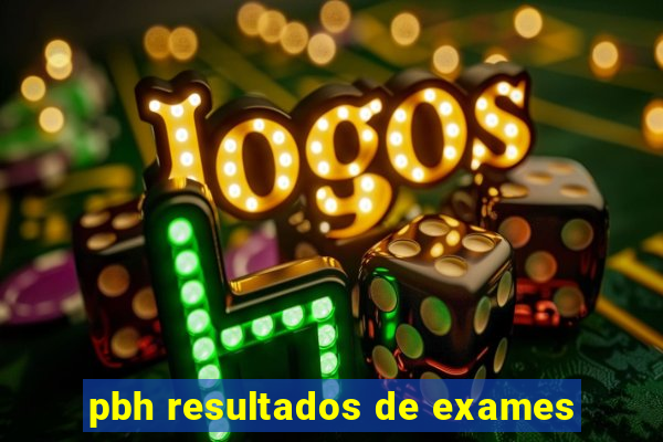 pbh resultados de exames