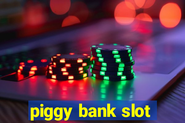 piggy bank slot