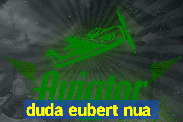 duda eubert nua