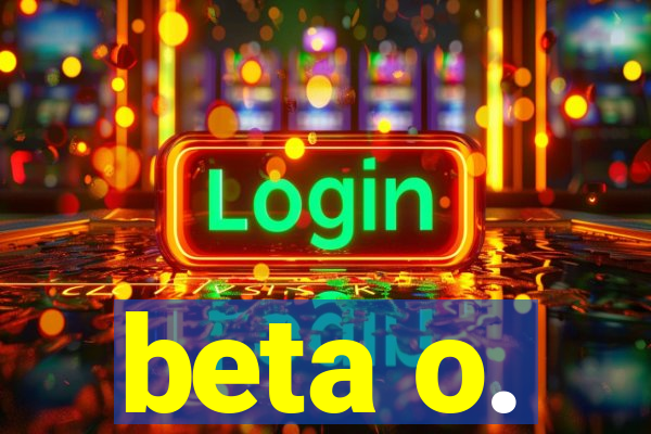 beta o.