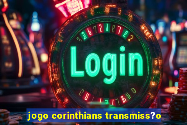 jogo corinthians transmiss?o