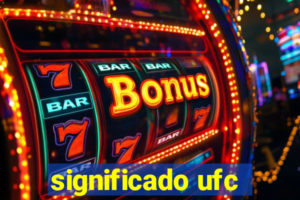 significado ufc