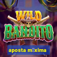 aposta m谩xima