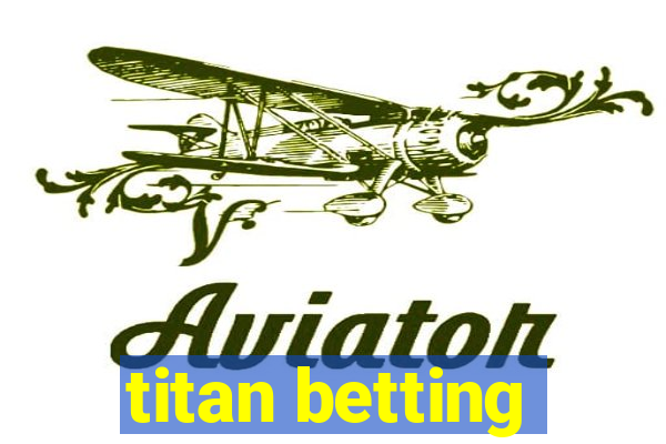 titan betting