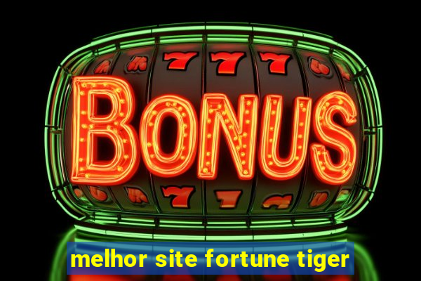 melhor site fortune tiger