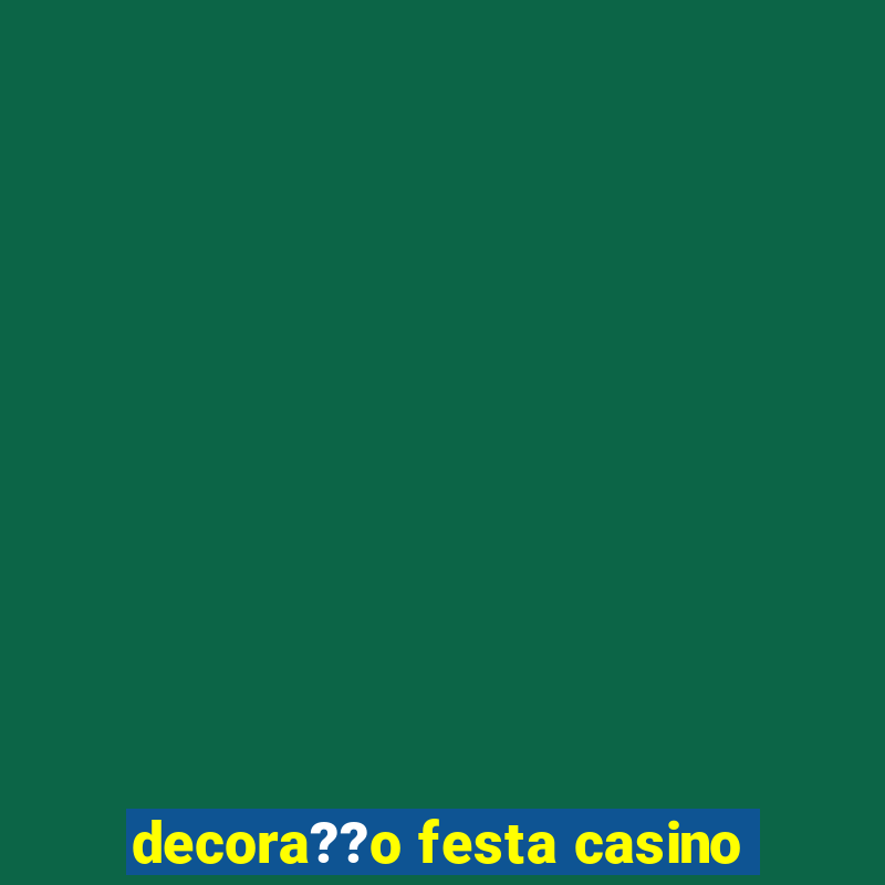 decora??o festa casino