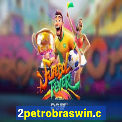 2petrobraswin.com